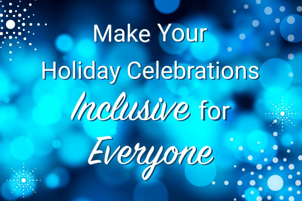 How to Make Your Holiday Celebrations Inclusive for Everyone